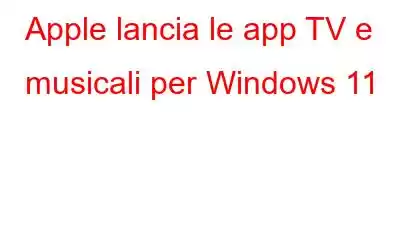 Apple lancia le app TV e musicali per Windows 11