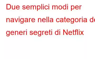 Due semplici modi per navigare nella categoria dei generi segreti di Netflix