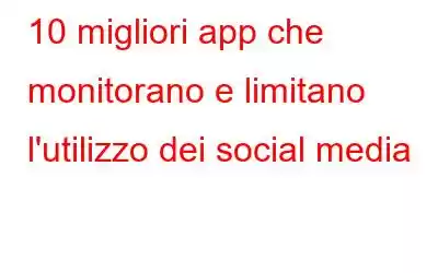 10 migliori app che monitorano e limitano l'utilizzo dei social media