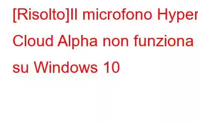 [Risolto]Il microfono HyperX Cloud Alpha non funziona su Windows 10