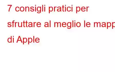 7 consigli pratici per sfruttare al meglio le mappe di Apple