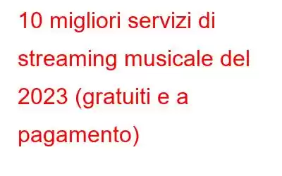 10 migliori servizi di streaming musicale del 2023 (gratuiti e a pagamento)