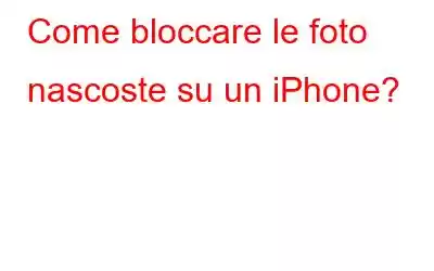 Come bloccare le foto nascoste su un iPhone?