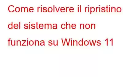 Come risolvere il ripristino del sistema che non funziona su Windows 11