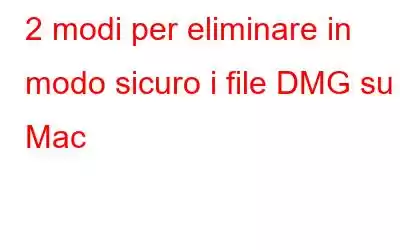 2 modi per eliminare in modo sicuro i file DMG su Mac