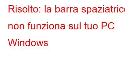 Risolto: la barra spaziatrice non funziona sul tuo PC Windows