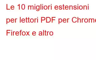 Le 10 migliori estensioni per lettori PDF per Chrome, Firefox e altro