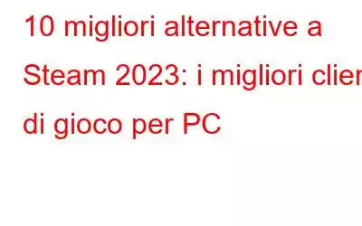 10 migliori alternative a Steam 2023: i migliori client di gioco per PC