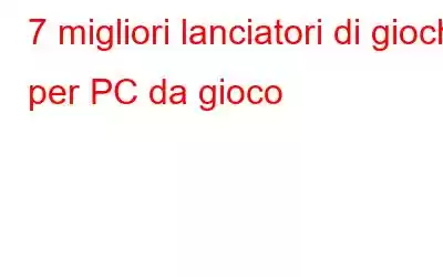 7 migliori lanciatori di giochi per PC da gioco