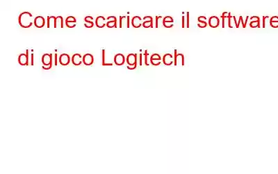 Come scaricare il software di gioco Logitech