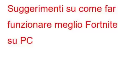 Suggerimenti su come far funzionare meglio Fortnite su PC