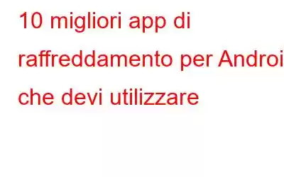 10 migliori app di raffreddamento per Android che devi utilizzare