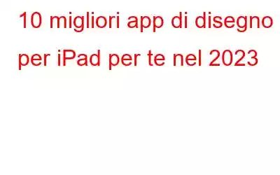 10 migliori app di disegno per iPad per te nel 2023