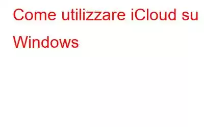 Come utilizzare iCloud su Windows