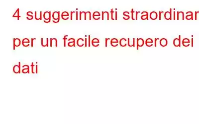 4 suggerimenti straordinari per un facile recupero dei dati