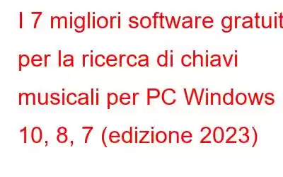 I 7 migliori software gratuiti per la ricerca di chiavi musicali per PC Windows 10, 8, 7 (edizione 2023)