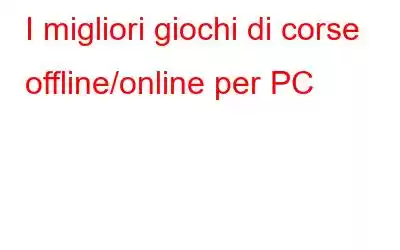 I migliori giochi di corse offline/online per PC