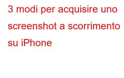 3 modi per acquisire uno screenshot a scorrimento su iPhone