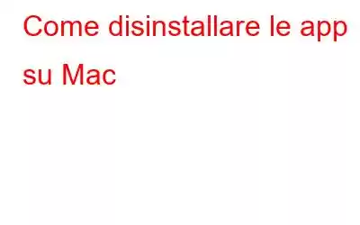 Come disinstallare le app su Mac