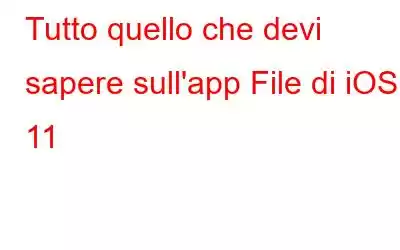 Tutto quello che devi sapere sull'app File di iOS 11