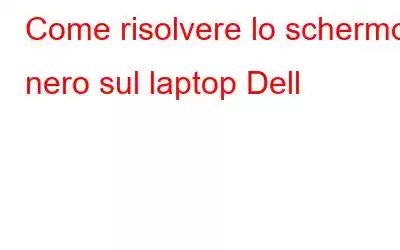 Come risolvere lo schermo nero sul laptop Dell