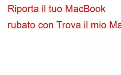 Riporta il tuo MacBook rubato con Trova il mio Mac