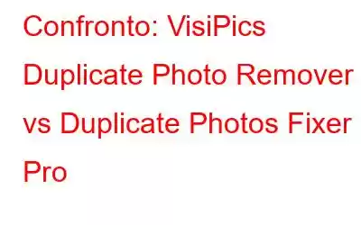 Confronto: VisiPics Duplicate Photo Remover vs Duplicate Photos Fixer Pro