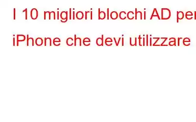 I 10 migliori blocchi AD per iPhone che devi utilizzare