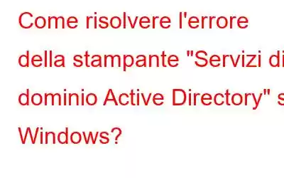 Come risolvere l'errore della stampante 