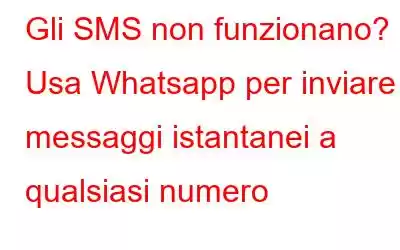 Gli SMS non funzionano? Usa Whatsapp per inviare messaggi istantanei a qualsiasi numero