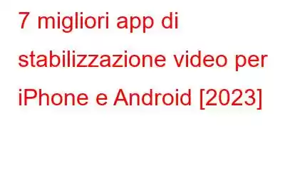 7 migliori app di stabilizzazione video per iPhone e Android [2023]