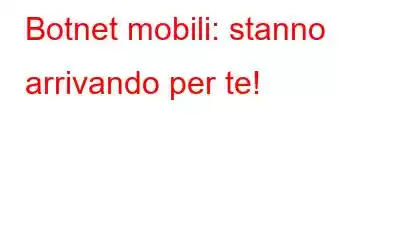 Botnet mobili: stanno arrivando per te!