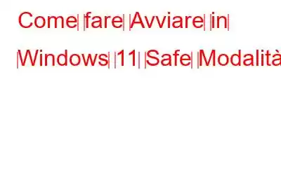 Come‌ ‌fare‌ ‌Avviare‌ ‌in‌ ‌Windows‌ ‌11‌ ‌Safe‌ ‌Modalità