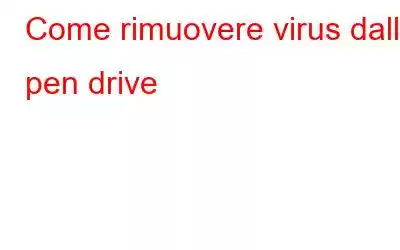 Come rimuovere virus dalle pen drive