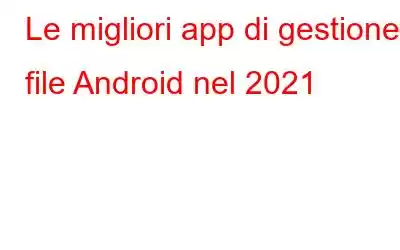 Le migliori app di gestione file Android nel 2021