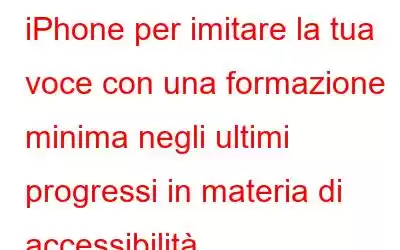 iPhone per imitare la tua voce con una formazione minima negli ultimi progressi in materia di accessibilità