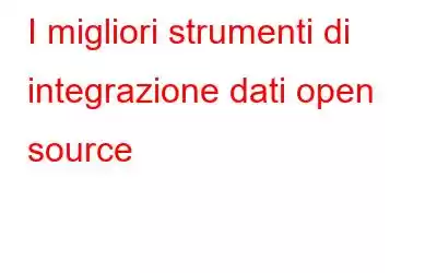 I migliori strumenti di integrazione dati open source