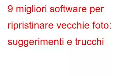 9 migliori software per ripristinare vecchie foto: suggerimenti e trucchi