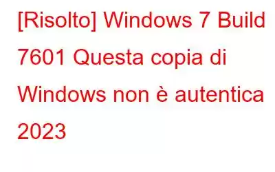 [Risolto] Windows 7 Build 7601 Questa copia di Windows non è autentica 2023