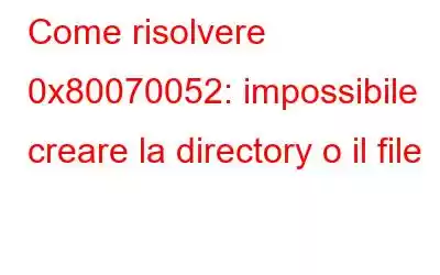 Come risolvere 0x80070052: impossibile creare la directory o il file