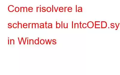 Come risolvere la schermata blu IntcOED.sys in Windows