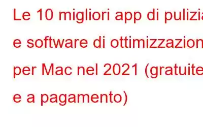 Le 10 migliori app di pulizia e software di ottimizzazione per Mac nel 2021 (gratuite e a pagamento)