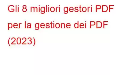 Gli 8 migliori gestori PDF per la gestione dei PDF (2023)