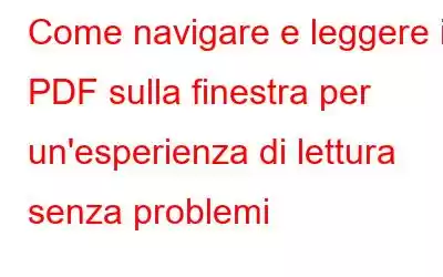 Come navigare e leggere i PDF sulla finestra per un'esperienza di lettura senza problemi