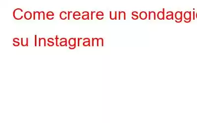 Come creare un sondaggio su Instagram