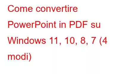 Come convertire PowerPoint in PDF su Windows 11, 10, 8, 7 (4 modi)