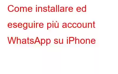 Come installare ed eseguire più account WhatsApp su iPhone