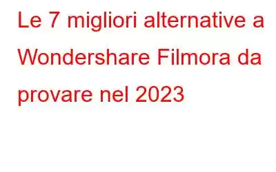 Le 7 migliori alternative a Wondershare Filmora da provare nel 2023