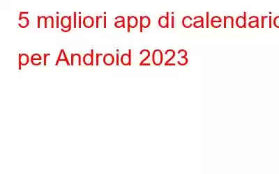 5 migliori app di calendario per Android 2023