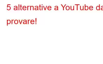 5 alternative a YouTube da provare!